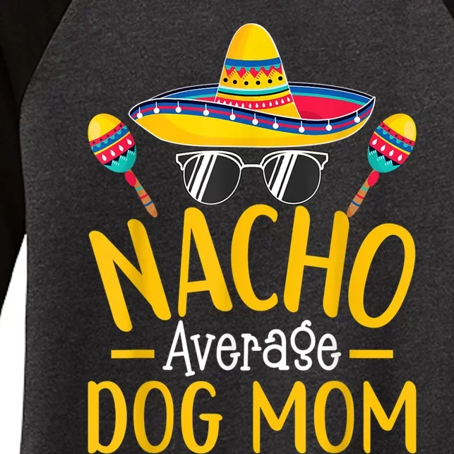 Nacho Average Dog Mom Humor Hilarious Dog Owner Saying Women's Tri-Blend 3/4-Sleeve Raglan Shirt