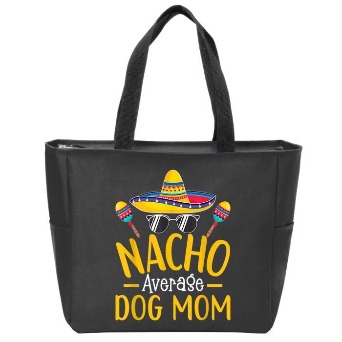 Nacho Average Dog Mom Humor Hilarious Dog Owner Saying Zip Tote Bag