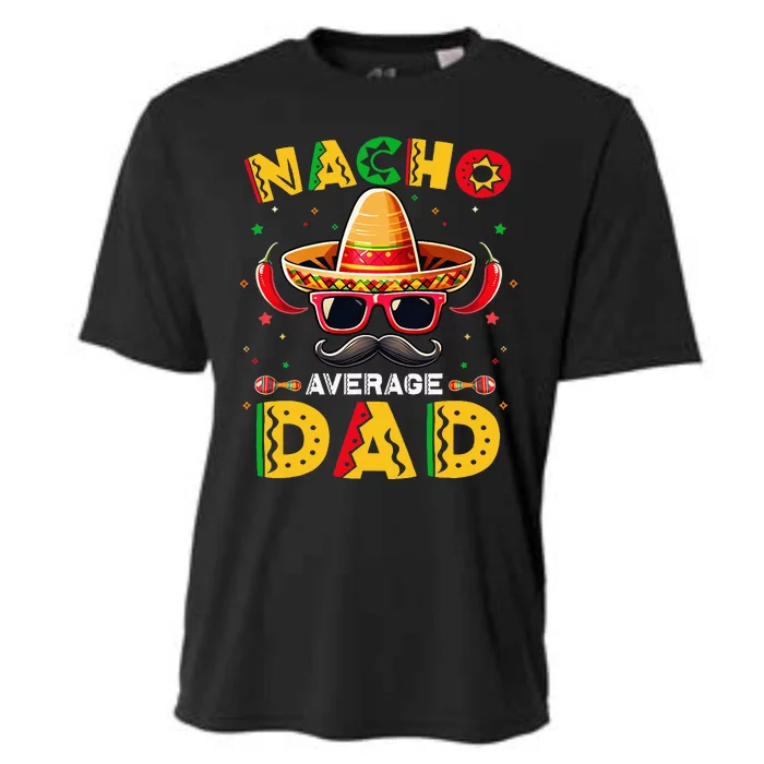 Nacho Average Dad Father Cinco De Mayo Mexican Fiesta Cooling Performance Crew T-Shirt