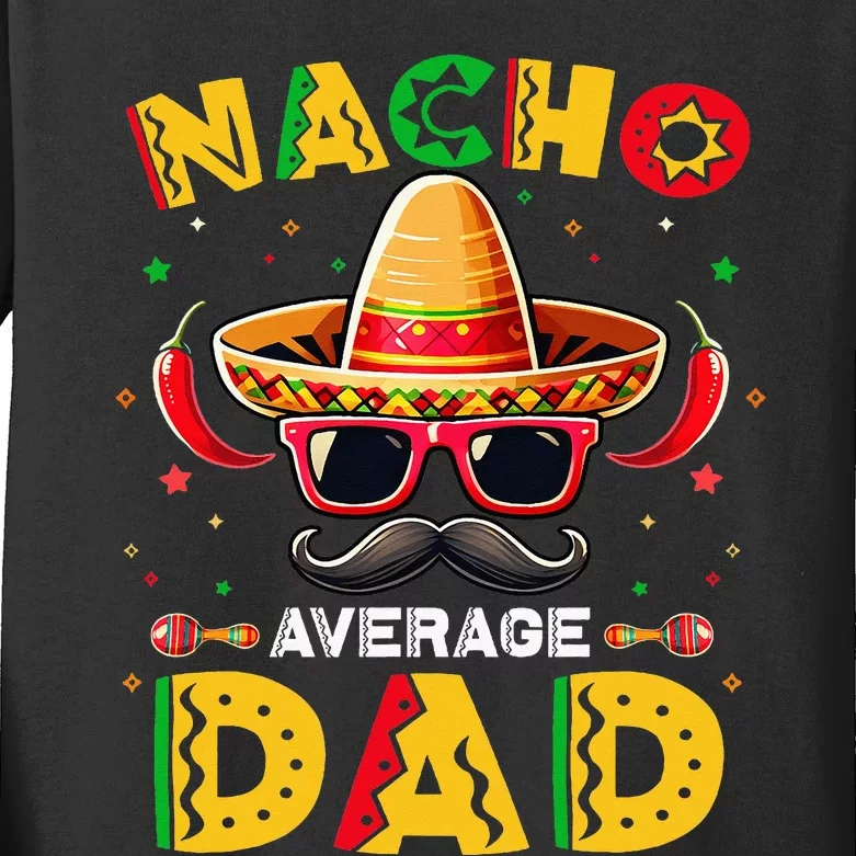 Nacho Average Dad Father Cinco De Mayo Mexican Fiesta Kids Long Sleeve Shirt