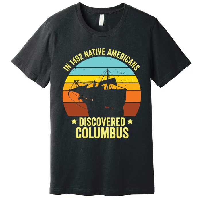 Native Americans Discovered Columbus Shirts Native American Premium T-Shirt