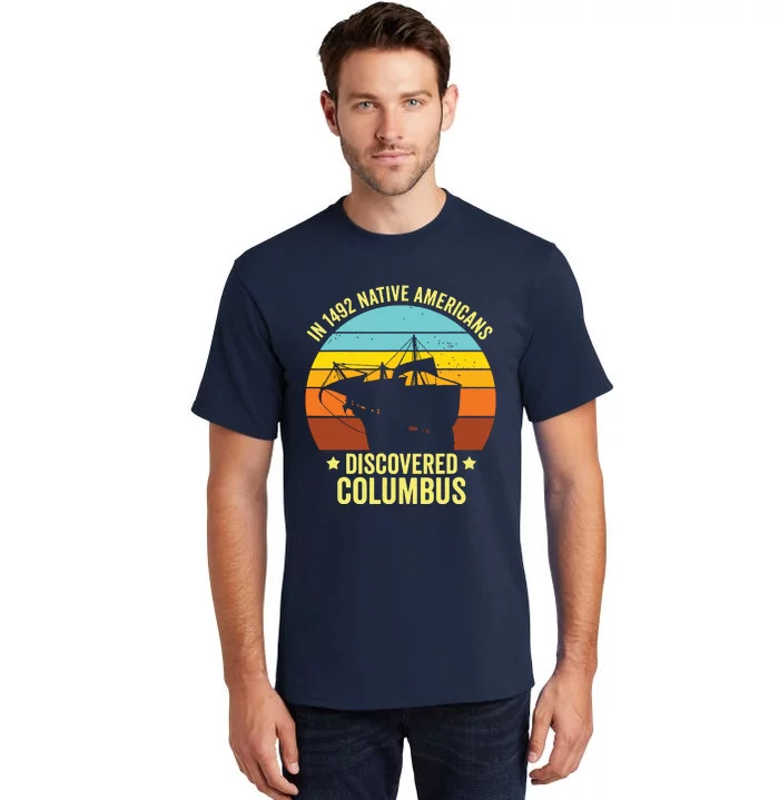 Native Americans Discovered Columbus Shirts Native American Tall T-Shirt