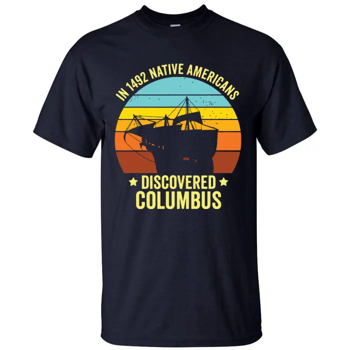 Native Americans Discovered Columbus Shirts Native American Tall T-Shirt