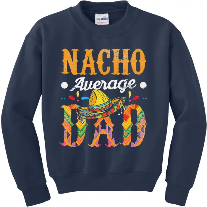 Nacho Average Dad Cinco De Mayo Funny Mexican Food Sombrero Kids Sweatshirt