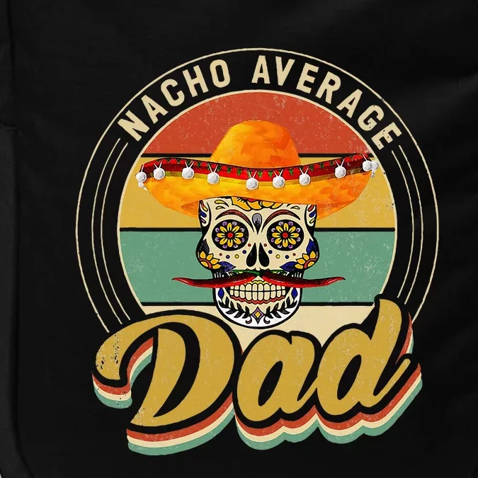 Nacho Average Dad For Mexican Nacho Loving Skull Impact Tech Backpack