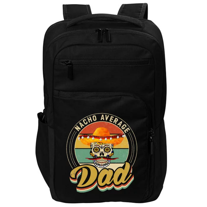 Nacho Average Dad For Mexican Nacho Loving Skull Impact Tech Backpack