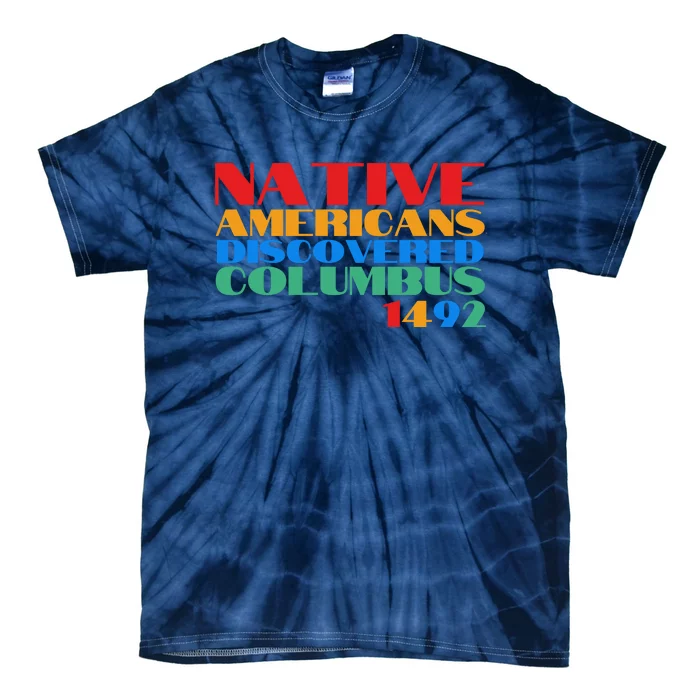 Native Americans Discovered Columbus 1492 Tie-Dye T-Shirt