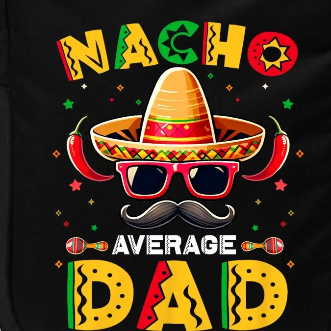 Nacho Average Dad Father Cinco De Mayo Mexican Fiesta Impact Tech Backpack