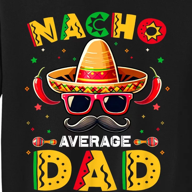 Nacho Average Dad Father Cinco De Mayo Mexican Fiesta Tall Sweatshirt