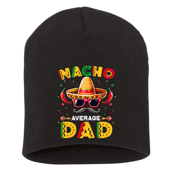 Nacho Average Dad Father Cinco De Mayo Mexican Fiesta Short Acrylic Beanie