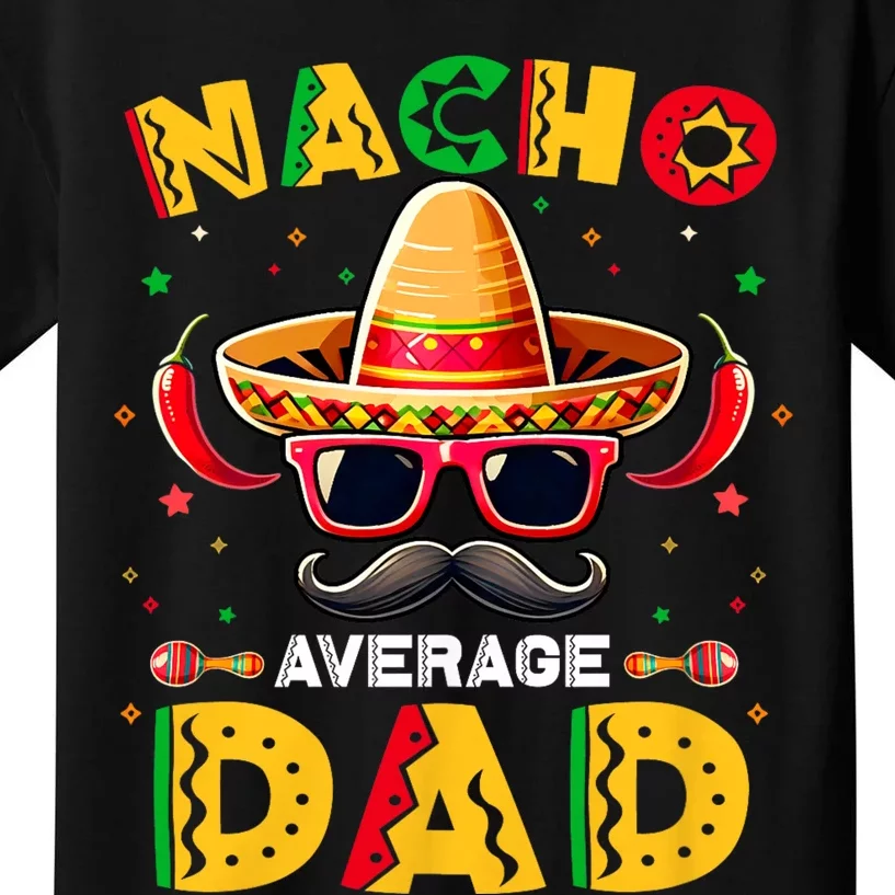 Nacho Average Dad Father Cinco De Mayo Mexican Fiesta Kids T-Shirt