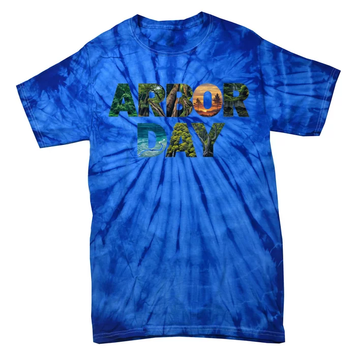 National Arbor Day Tree Care For Happy Arbor Day Funny Gift Tie-Dye T-Shirt