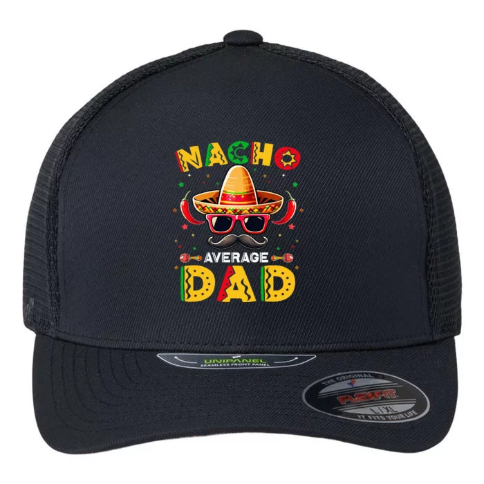 Nacho Average Dad Father Cinco De Mayo Mexican Fiesta Flexfit Unipanel Trucker Cap