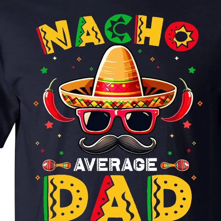 Nacho Average Dad Father Cinco De Mayo Mexican Fiesta Tall T-Shirt