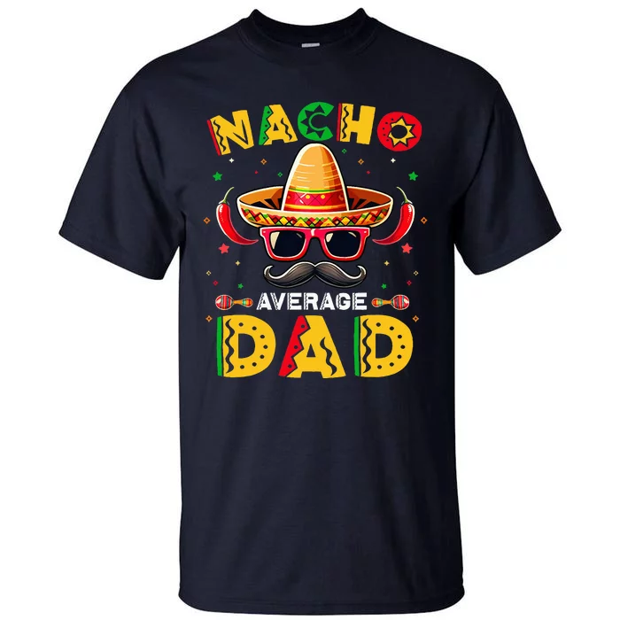 Nacho Average Dad Father Cinco De Mayo Mexican Fiesta Tall T-Shirt