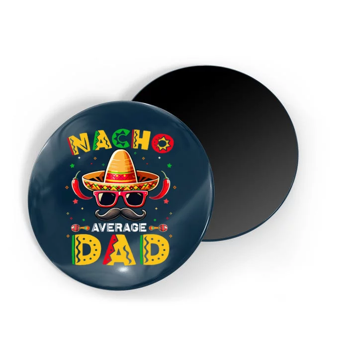 Nacho Average Dad Father Cinco De Mayo Mexican Fiesta Magnet