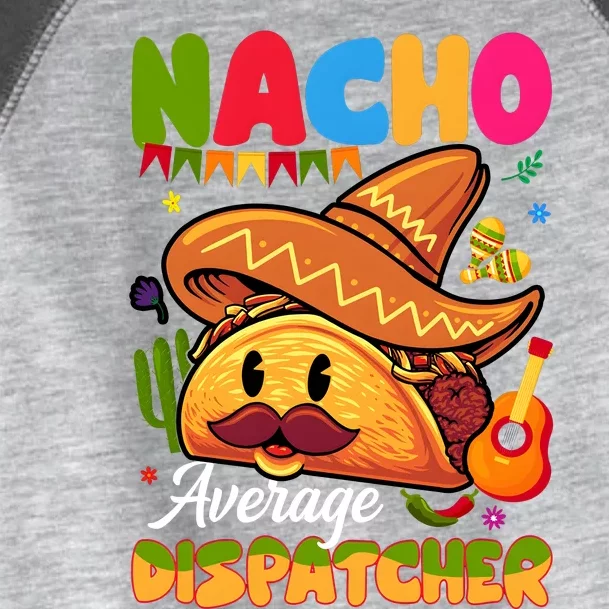 Nacho Average Dispatcher Mexican Mexico Nacho Lover Toddler Fine Jersey T-Shirt