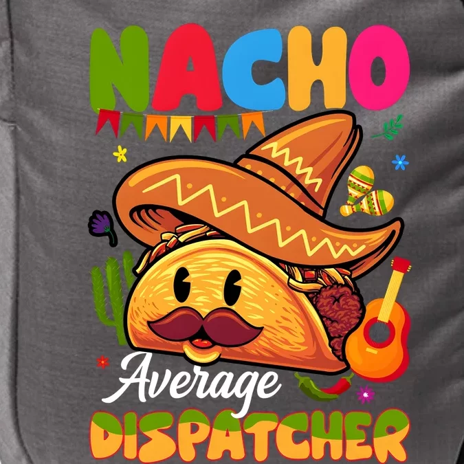 Nacho Average Dispatcher Mexican Mexico Nacho Lover Impact Tech Backpack