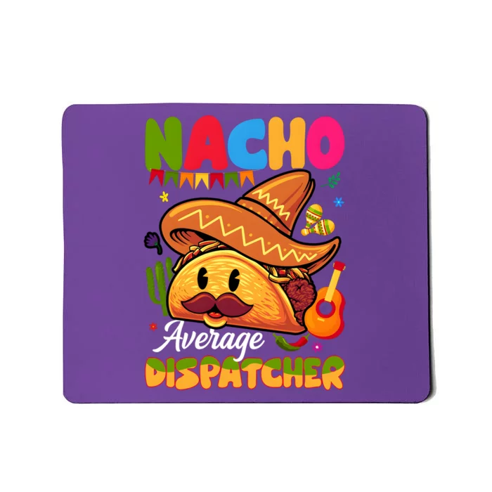 Nacho Average Dispatcher Mexican Mexico Nacho Lover Mousepad