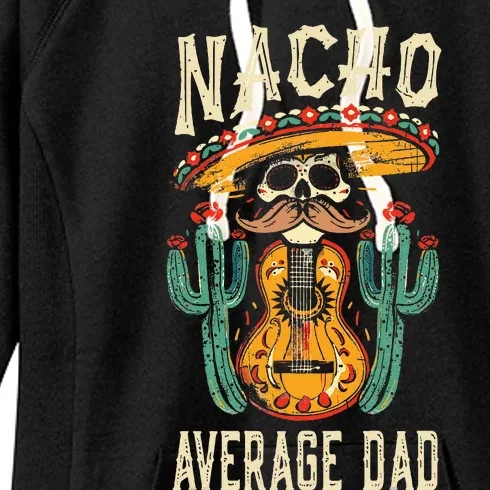 Nacho Average Dad Mexican Daddy Cinco De Mayo Women's Fleece Hoodie