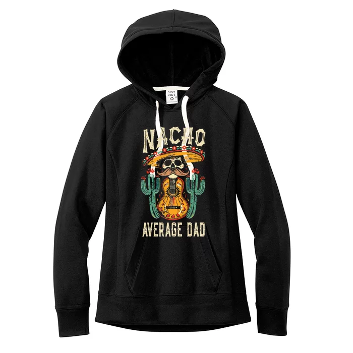 Nacho Average Dad Mexican Daddy Cinco De Mayo Women's Fleece Hoodie