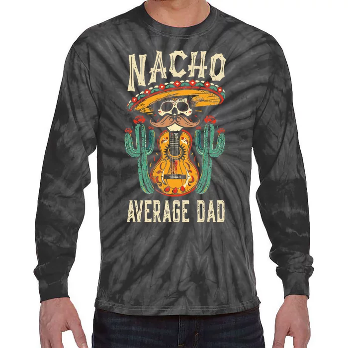 Nacho Average Dad Mexican Daddy Cinco De Mayo Tie-Dye Long Sleeve Shirt