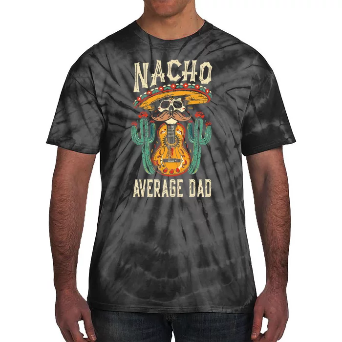 Nacho Average Dad Mexican Daddy Cinco De Mayo Tie-Dye T-Shirt