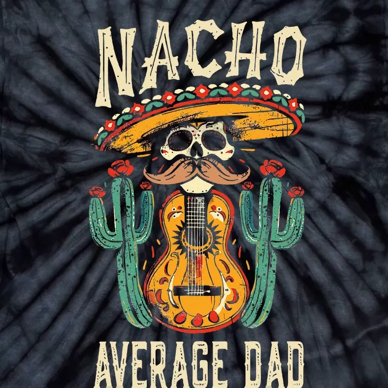 Nacho Average Dad Mexican Daddy Cinco De Mayo Tie-Dye T-Shirt