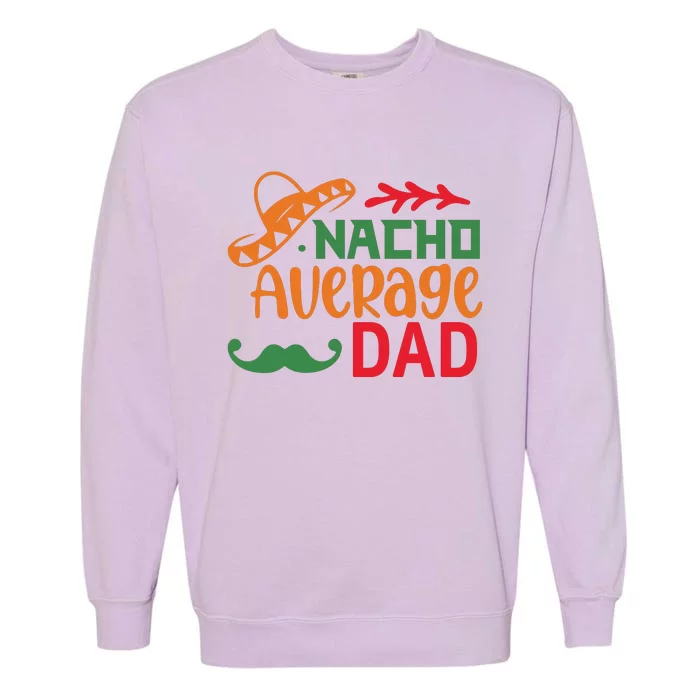 Nacho Average Dad Cinco De Mayo Garment-Dyed Sweatshirt