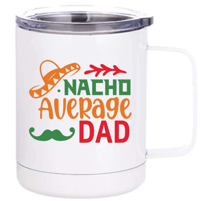 Nacho Average Dad Cinco De Mayo Front & Back 12oz Stainless Steel Tumbler Cup