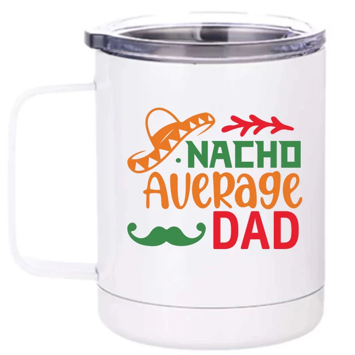 Nacho Average Dad Cinco De Mayo Front & Back 12oz Stainless Steel Tumbler Cup