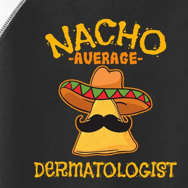 Nacho Average Dermatologist Cinco de Mayo Fiesta Toddler Fine Jersey T-Shirt