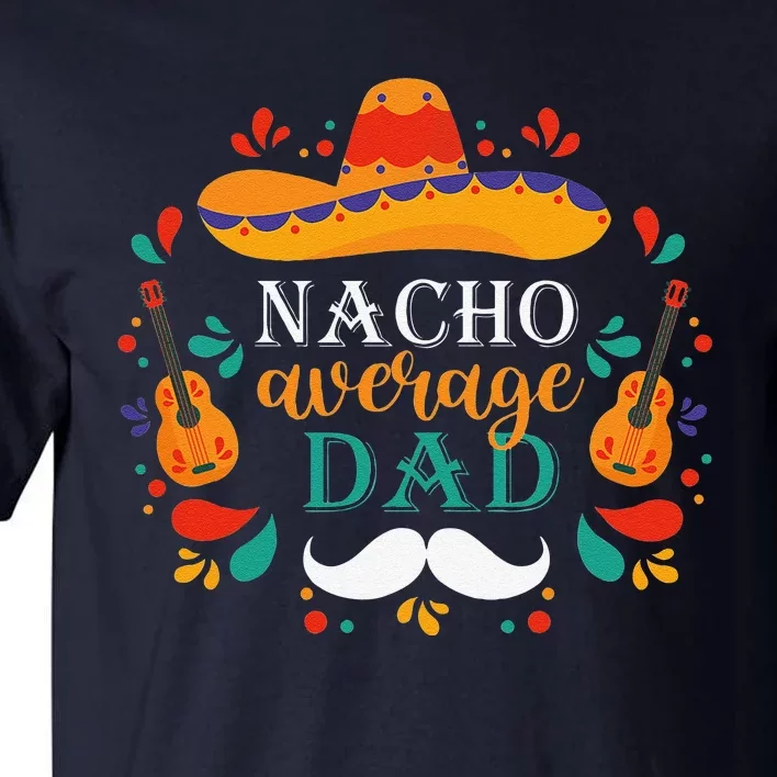 Nacho Average Dad Cinco De Mayo Design Celebrate Fiesta Tall T-Shirt