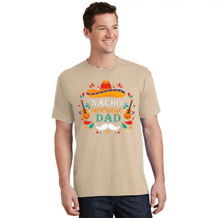 Nacho Average Dad Cinco De Mayo Design Celebrate Fiesta T-Shirt