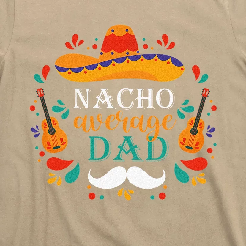 Nacho Average Dad Cinco De Mayo Design Celebrate Fiesta T-Shirt