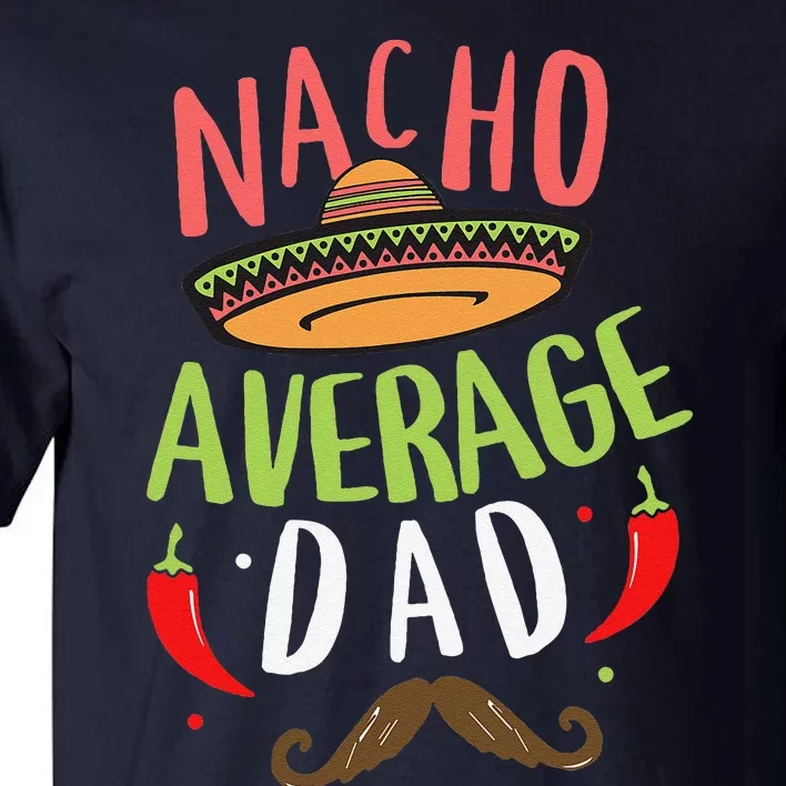 Nacho Average Dad Mexican Daddy Cinco De Mayo Father Fiesta Tall T-Shirt