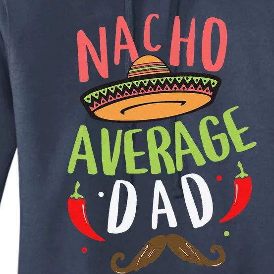 Nacho Average Dad Mexican Daddy Cinco De Mayo Father Fiesta Women's Pullover Hoodie