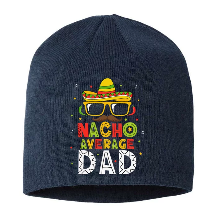 Nacho Average Dad Cinco De Mayo Mexican Daddy 5 De Mayo 8 1/2in Sustainable Knit Beanie