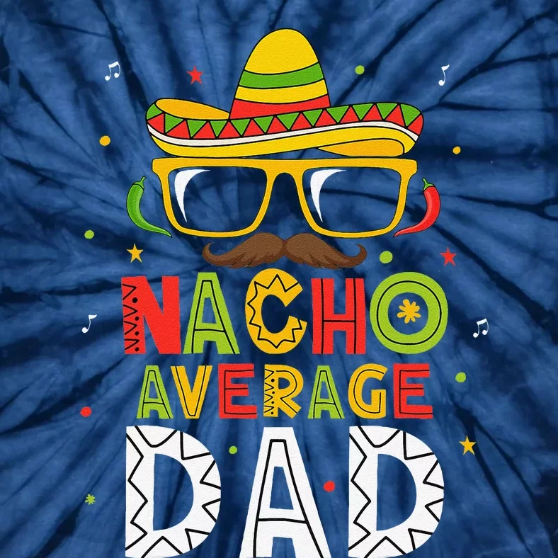 Nacho Average Dad Cinco De Mayo Mexican Daddy 5 De Mayo Tie-Dye T-Shirt