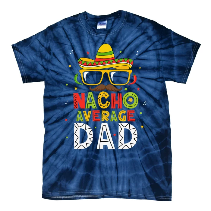 Nacho Average Dad Cinco De Mayo Mexican Daddy 5 De Mayo Tie-Dye T-Shirt