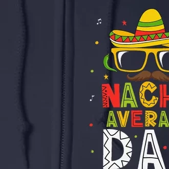 Nacho Average Dad Cinco De Mayo Mexican Daddy 5 De Mayo Full Zip Hoodie