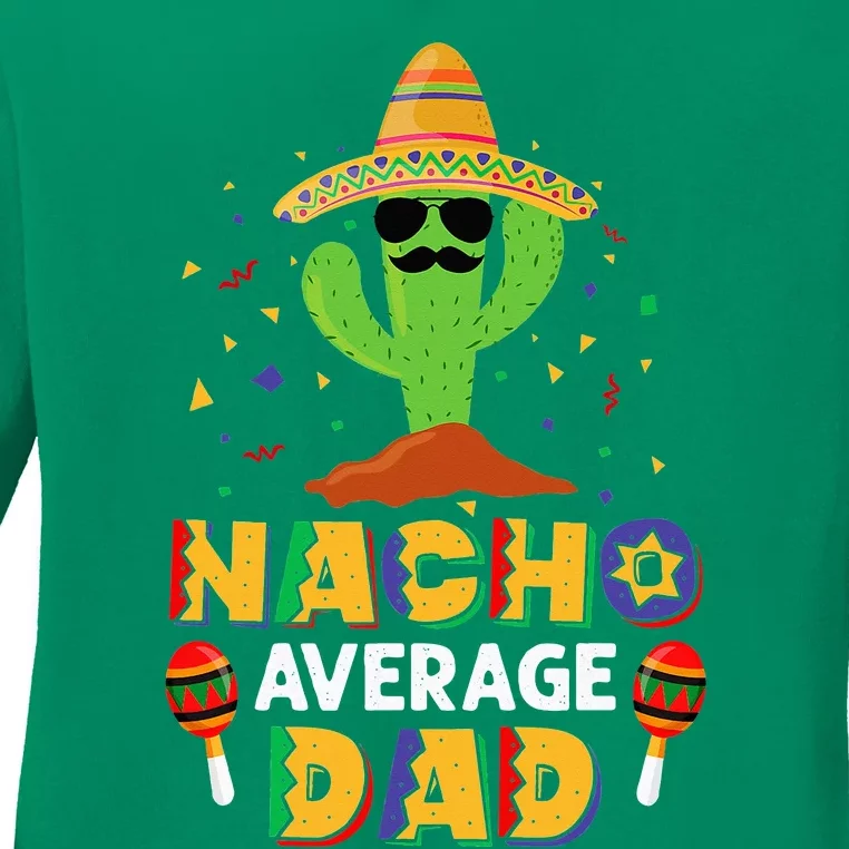 Nacho Average Dad Funny Daddy Cactus Sombrero Cinco De Mayo Ladies Long Sleeve Shirt