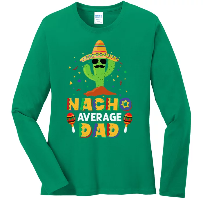 Nacho Average Dad Funny Daddy Cactus Sombrero Cinco De Mayo Ladies Long Sleeve Shirt