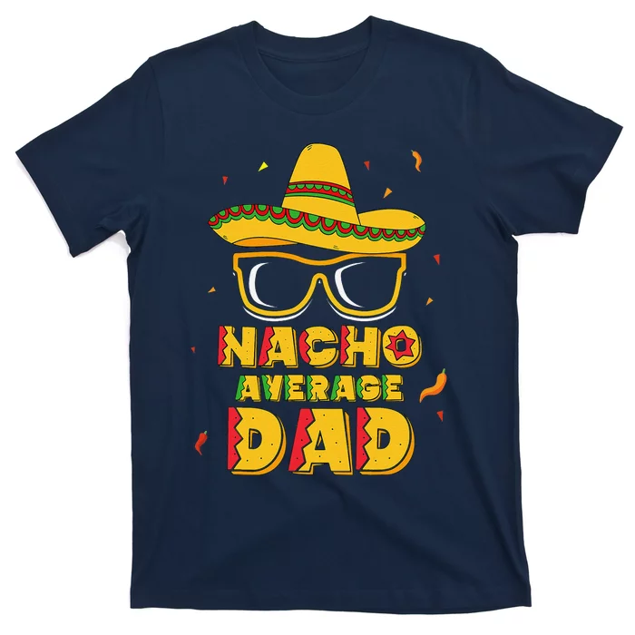 Nacho Average Dad Cinco De Mayo New Daddy To Be Gift T-Shirt