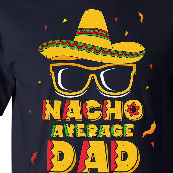 Nacho Average Dad Cinco De Mayo New Daddy To Be Gift Tall T-Shirt