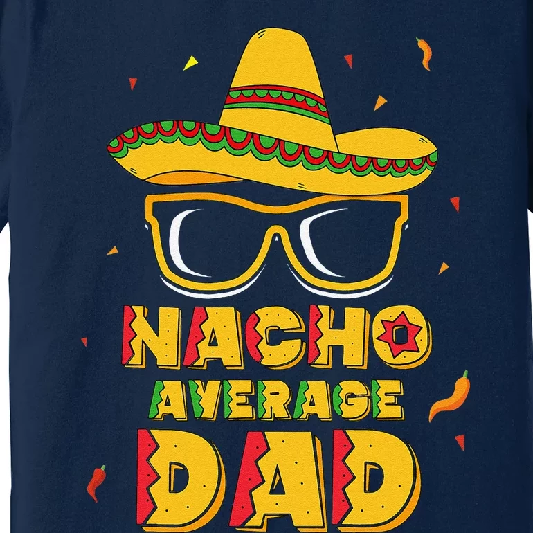 Nacho Average Dad Cinco De Mayo New Daddy To Be Gift Premium T-Shirt