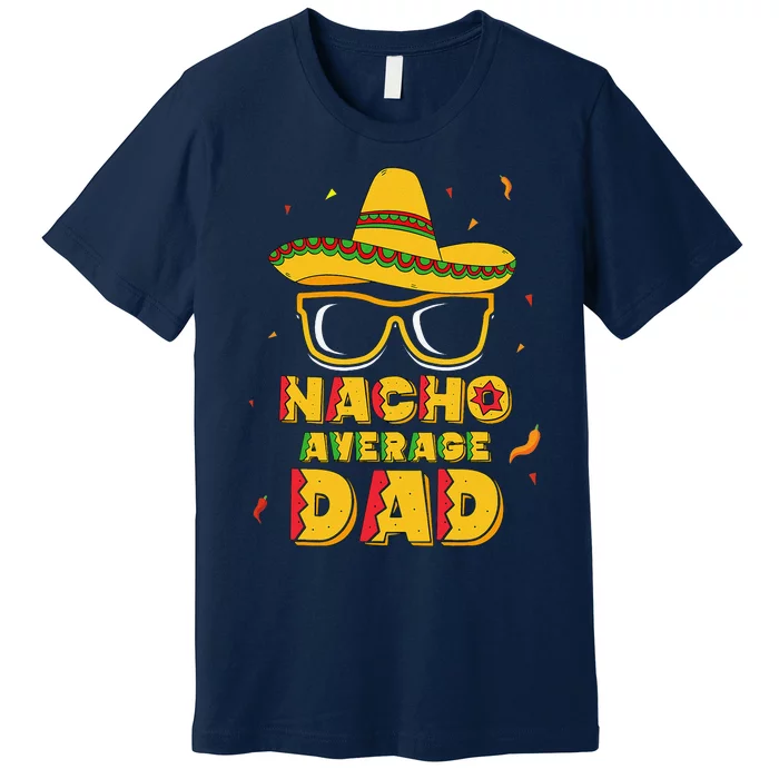 Nacho Average Dad Cinco De Mayo New Daddy To Be Gift Premium T-Shirt