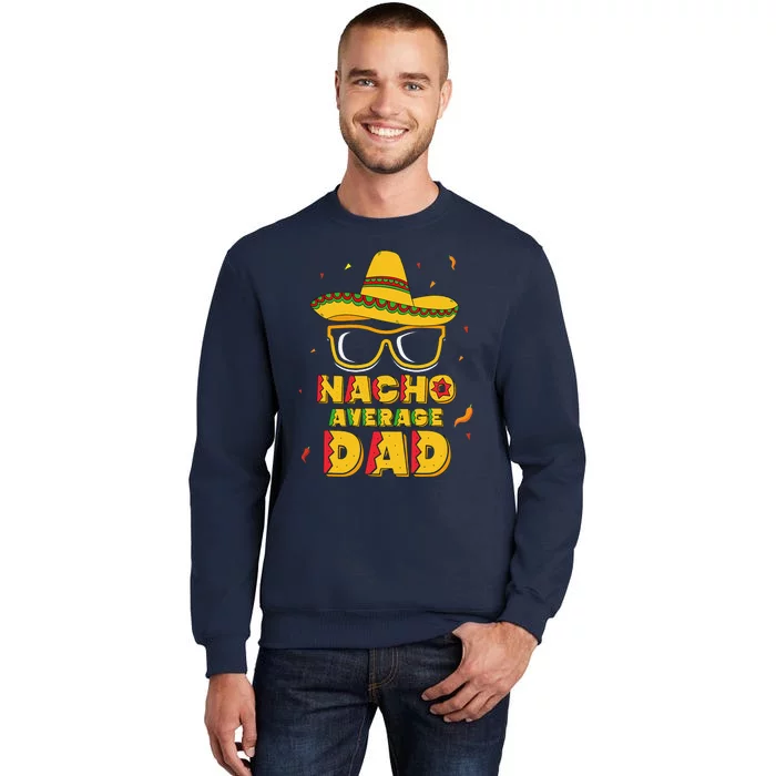 Nacho Average Dad Cinco De Mayo New Daddy To Be Gift Tall Sweatshirt