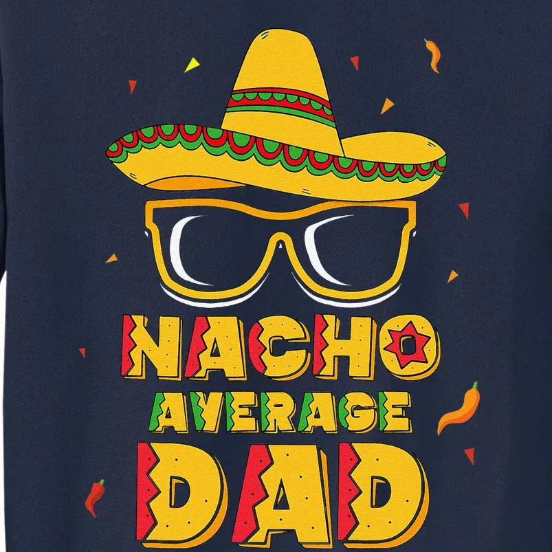 Nacho Average Dad Cinco De Mayo New Daddy To Be Gift Tall Sweatshirt