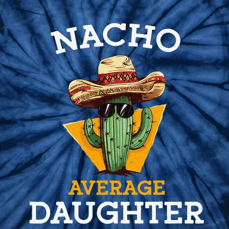 Nacho Average Daughter Mexican Family Matching Cinco De Mayo Tie-Dye T-Shirt